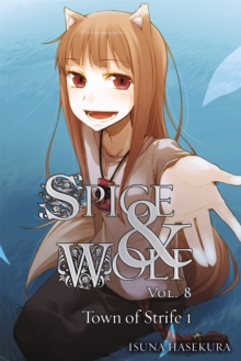 Spice and Wolf, Vol. 8 (light novel) : The Town of Strife I