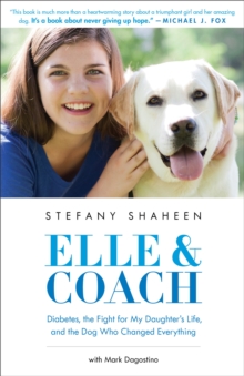 Elle & Coach : Diabetes, the Fight for My Daughter's Life, and the Dog Who Changed Everything, Hardback Book Elle & Coach : Diabetes, the Fight for My Daughter's Life, and the Dog Who Changed Everything, Hardback Book
