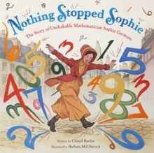 Nothing Stopped Sophie : The Story of Unshakable Mathematician Sophie Germain