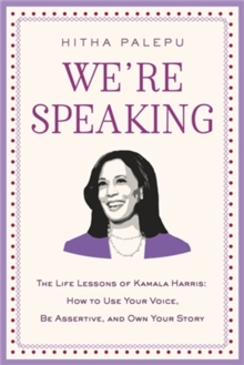 We're Speaking : The Life Lessons of Kamala Harris: How to Use Your Voice, Be Assertive, and Own Your Story