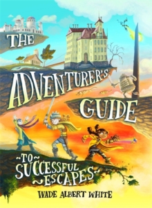 The Adventurer's Guide to Successful Escapes, Hardback Book The Adventurer's Guide to Successful Escapes, Hardback Book