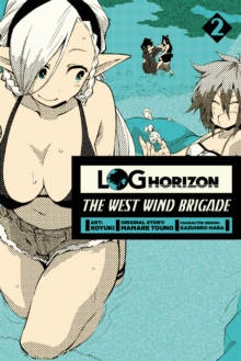 Log Horizon: The West Wind Brigade, Vol. 2, Paperback / softback Book Log Horizon: The West Wind Brigade, Vol. 2, Paperback / softback Book