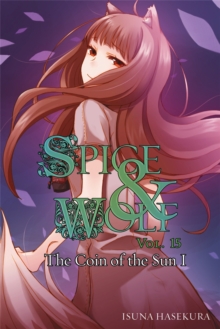 Spice and Wolf, Vol. 15 (light novel) : The Coin of the Sun I