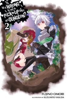 Little, Brown & Company Is It Wrong To Try To Pick Up Girls In A Dungeon?, Vol. 2 (Novel)