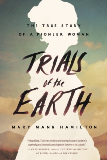 Trials Of The Earth : The True Story of a Pioneer Woman, Paperback / softback Book Trials Of The Earth : The True Story of a Pioneer Woman, Paperback / softback Book