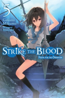Strike the Blood, Vol. 5 (light novel) : Fiesta for the Observers, Paperback / softback Book Strike the Blood, Vol. 5 (light novel) : Fiesta for the Observers, Paperback / softback Book