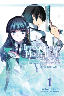 The Irregular at Magic High School, Vol. 1 (light novel) : Enrollment Arc, Part I, Paperback / softback Book The Irregular at Magic High School, Vol. 1 (light novel) : Enrollment Arc, Part I, Paperback / softback Book