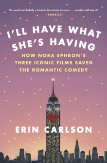 I'll Have What She's Having : How Nora Ephron's Three Iconic Films Saved the Romantic Comedy, Paperback Book I'll Have What She's Having : How Nora Ephron's Three Iconic Films Saved the Romantic Comedy, Paperback Book