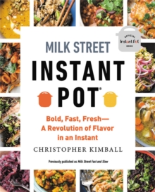 Milk Street Instant Pot : Bold, Fast, Fresh -- A Revolution of Flavor in an Instant