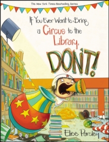 If You Ever Want To Bring A Circus To The Library, Don't!, Hardback Book If You Ever Want To Bring A Circus To The Library, Don't!, Hardback Book