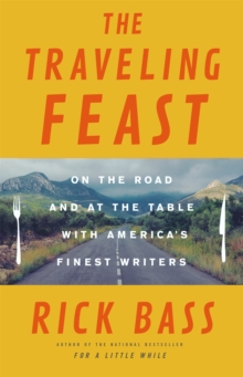 The Traveling Feast : On the Road and at the Table with My Heroes, Hardback Book The Traveling Feast : On the Road and at the Table with My Heroes, Hardback Book