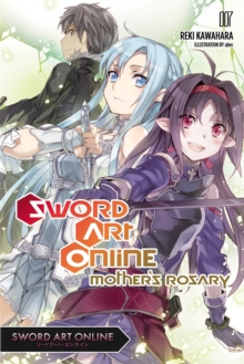 Sword Art Online 7 (light novel) : Mother's Rosary, Paperback / softback Book Sword Art Online 7 (light novel) : Mother's Rosary, Paperback / softback Book