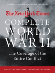 The New York Times Complete World War II : The Coverage of the Entire Conflict, Paperback / softback Book The New York Times Complete World War II : The Coverage of the Entire Conflict, Paperback / softback Book