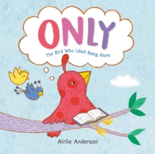 Only : The Bird Who Liked Being Alone