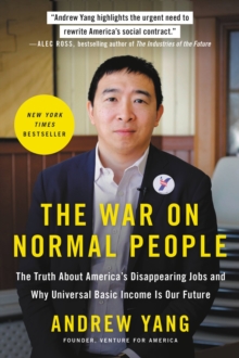 The War on Normal People : The Truth About America's Disappearing Jobs and Why Universal Basic Income Is Our Future, Paperback / softback Book The War on Normal People : The Truth About America's Disappearing Jobs and Why Universal Basic Income Is Our Future, Paperback / softback Book