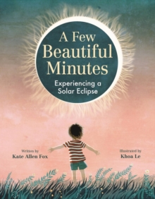 A Few Beautiful Minutes : Experiencing a Solar Eclipse