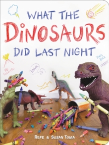 What the Dinosaurs Did Last Night : A Very Messy Adventure, Hardback Book What the Dinosaurs Did Last Night : A Very Messy Adventure, Hardback Book