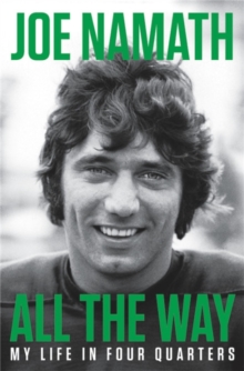All the Way : My Life in Four Quarters, Hardback Book All the Way : My Life in Four Quarters, Hardback Book
