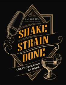 Shake Strain Done : Craft Cocktails at Home