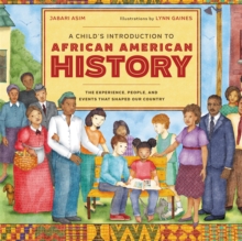 A Child's Introduction to African American History : The Experiences, People, and Events That Shaped Our Country