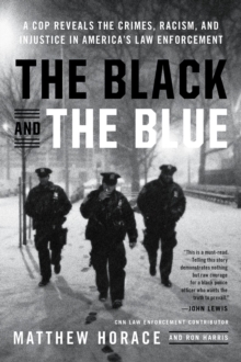 The Black and the Blue : A Cop Reveals the Crimes, Racism, and Injustice in America's Law Enforcement, Paperback / softback Book The Black and the Blue : A Cop Reveals the Crimes, Racism, and Injustice in America's Law Enforcement, Paperback / softback Book