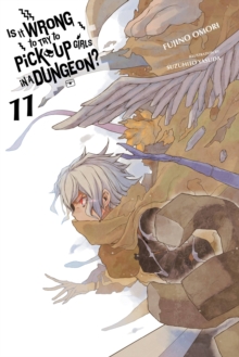 Is It Wrong to Try to Pick Up Girls in a Dungeon?, Vol. 11 (light novel), Paperback Book Is It Wrong to Try to Pick Up Girls in a Dungeon?, Vol. 11 (light novel), Paperback Book