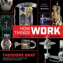 How Things Work : The Inner Life of Everyday Machines