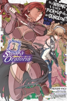 Is It Wrong to Try to Pick Up Girls in a Dungeon? Sword Oratoria, Vol. 7 (manga), Paperback / softback Book Is It Wrong to Try to Pick Up Girls in a Dungeon? Sword Oratoria, Vol. 7 (manga), Paperback / softback Book