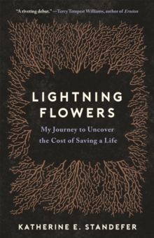 Lightning Flowers : My Journey to Uncover the Cost of Saving a Life, Hardback Book Lightning Flowers : My Journey to Uncover the Cost of Saving a Life, Hardback Book