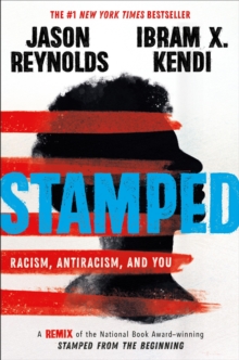 Stamped: Racism, Antiracism, and You : A Remix of the National Book Award-winning Stamped from the Beginning