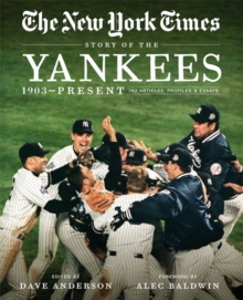 New York Times Story of the Yankees : 1903-Present: 390 Articles, Profiles & Essays, Paperback / softback Book New York Times Story of the Yankees : 1903-Present: 390 Articles, Profiles & Essays, Paperback / softback Book