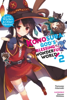 Konosuba: God's Blessing on This Wonderful World!, Vol. 2 (light novel) : Love, Witches & Other Delusions!, Paperback / softback Book Konosuba: God's Blessing on This Wonderful World!, Vol. 2 (light novel) : Love, Witches & Other Delusions!, Paperback / softback Book