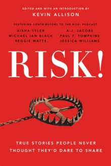 Risk! : 50 True Stories of the Bold Experiences that Define Us, Paperback / softback Book Risk! : 50 True Stories of the Bold Experiences that Define Us, Paperback / softback Book
