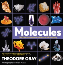 Molecules : The Elements and the Architecture of Everything