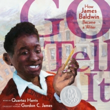 Go Tell It : How James Baldwin Became a Writer