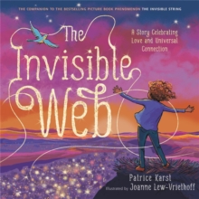 The Invisible Web : An Invisible String Story Celebrating Love and Universal Connection