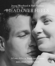 Head Over Heels: Joanne Woodward and Paul Newman : A Love Affair in Words and Pictures