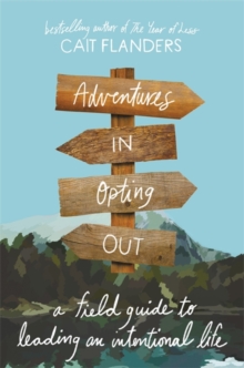 Adventures in Opting Out : A Field Guide to Leading an Intentional Life, Hardback Book Adventures in Opting Out : A Field Guide to Leading an Intentional Life, Hardback Book
