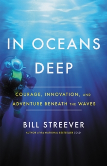 In Oceans Deep : Courage, Innovation, and Adventure Beneath the Waves