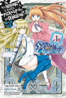 Is It Wrong to Try to Pick Up Girls in a Dungeon? Sword Oratoria, Vol. 1 (manga)