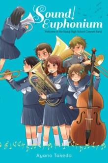 Sound! Euphonium (light novel) : Welcome to the Kitauji High School Concert Band, Paperback / softback Book Sound! Euphonium (light novel) : Welcome to the Kitauji High School Concert Band, Paperback / softback Book