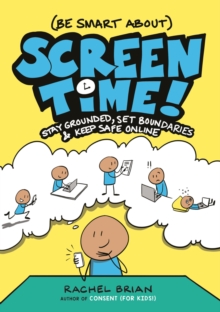 (Be Smart About) Screen Time! : Stay Grounded, Set Boundaries, and Keep Safe Online