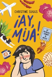 Ay, Mija! (A Graphic Novel) : My Bilingual Summer in Mexico