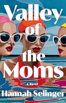 Valley of the Moms : A Novel