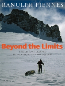 Beyond the Limits : The Lessons Learned from a Lifetime's Adventures, Paperback Book Beyond the Limits : The Lessons Learned from a Lifetime's Adventures, Paperback Book