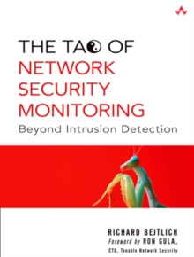 The Tao of Network Security Monitoring : Beyond Intrusion Detection, Paperback / softback Book The Tao of Network Security Monitoring : Beyond Intrusion Detection, Paperback / softback Book