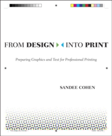 From Design Into Print : Preparing Graphics and Text for Professional Printing, Paperback / softback Book From Design Into Print : Preparing Graphics and Text for Professional Printing, Paperback / softback Book
