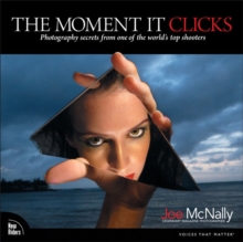 The Moment It Clicks : Photography secrets from one of the world's top shooters, Paperback Book The Moment It Clicks : Photography secrets from one of the world's top shooters, Paperback Book
