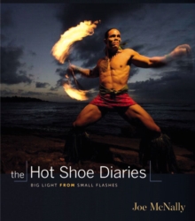 The Hot Shoe Diaries : Big Light from Small Flashes, Paperback Book The Hot Shoe Diaries : Big Light from Small Flashes, Paperback Book