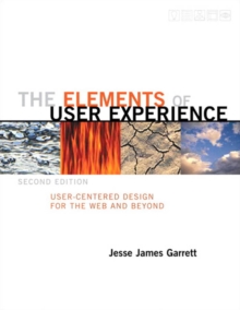 Elements of User Experience,The : User-Centered Design for the Web and Beyond